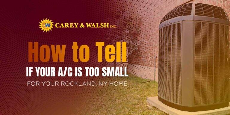 How to Tell If Your A/C is Too Small for Your Rockland, NY Home