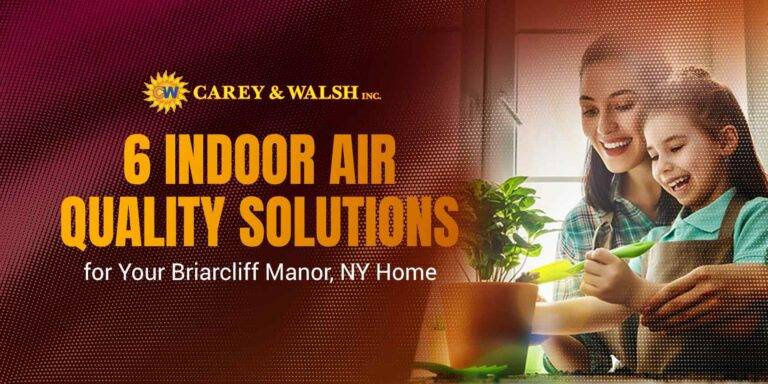 6 Indoor Air Quality Solutions for Your Briarcliff Manor, NY Home