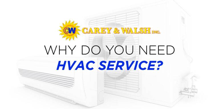 carey&walsh Why Do You Need HVAC Service?